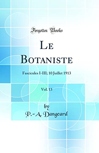 Stock image for Le Botaniste, Vol 13 Fascicules IIII 10 Juillet 1913 Classic Reprint for sale by PBShop.store US