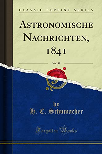 Beispielbild fr Astronomische Nachrichten, 1841, Vol. 18 (Classic Reprint) zum Verkauf von Buchpark