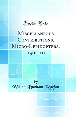 Stock image for Miscellaneous Contributions, Micro-Lepidoptera, 1902-10 (Classic Reprint) for sale by PBShop.store US