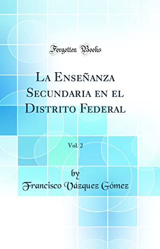 Imagen de archivo de La Enseanza Secundaria en el Distrito Federal, Vol 2 Classic Reprint a la venta por PBShop.store US