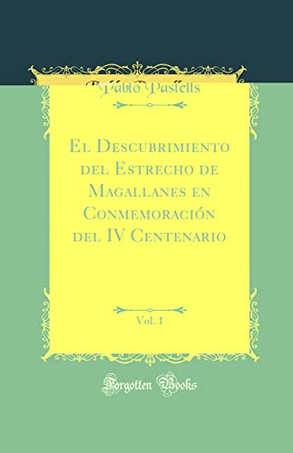 Beispielbild fr El Descubrimiento del Estrecho de Magallanes en Conmemoracin del IV Centenario, Vol 1 Classic Reprint zum Verkauf von PBShop.store US