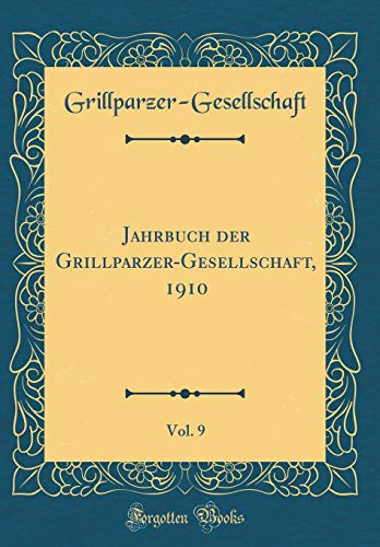 Imagen de archivo de Jahrbuch der GrillparzerGesellschaft, 1910, Vol 9 Classic Reprint a la venta por PBShop.store US