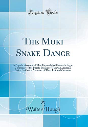 Beispielbild fr The Moki Snake Dance: A Popular Account of That Unparalleled Dramatic Pagan Ceremony of the Pueblo Indians of Tusayan, Arizona, with Inciden zum Verkauf von Buchpark