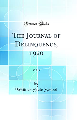 Imagen de archivo de The Journal of Delinquency, 1920, Vol 5 Classic Reprint a la venta por PBShop.store US
