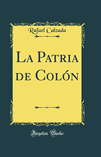 Imagen de archivo de La Patria de Coln Classic Reprint a la venta por PBShop.store US