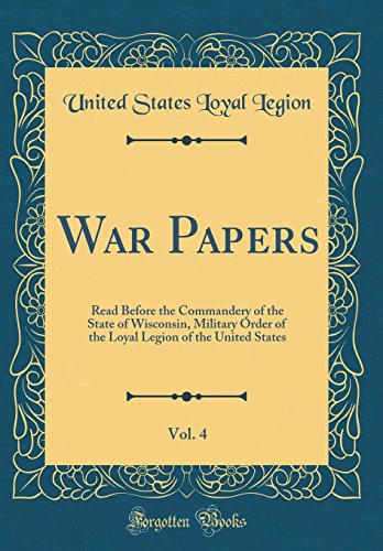 9780666369420: War Papers, Vol. 4: Read Before the Commandery of the State of Wisconsin, Military Order of the Loyal Legion of the United States (Classic Reprint)