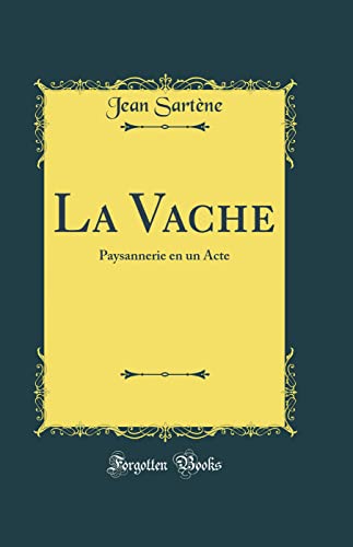 Stock image for La Vache: Paysannerie en un Acte (Classic Reprint) for sale by PBShop.store US