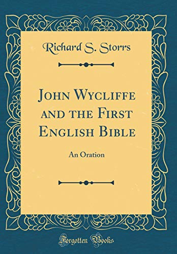 Imagen de archivo de John Wycliffe and the First English Bible An Oration Classic Reprint a la venta por PBShop.store US