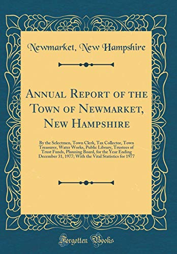 Beispielbild fr Annual Report of the Town of Newmarket, New Hampshire : By the Selectmen, Town Clerk, Tax Collector, Town Treasurer, Water Works, Public Library, Trustees of Trust Funds, Planning Board, for the Year Ending December 31, 1977; With the Vital Statistics for zum Verkauf von Buchpark