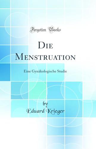 Beispielbild fr Die Menstruation: Eine Gynkologische Studie (Classic Reprint) zum Verkauf von Buchpark