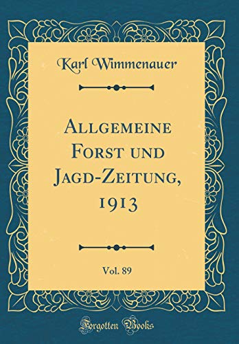 Beispielbild fr Allgemeine Forst und Jagd-Zeitung, 1913, Vol. 89 (Classic Reprint) zum Verkauf von Buchpark