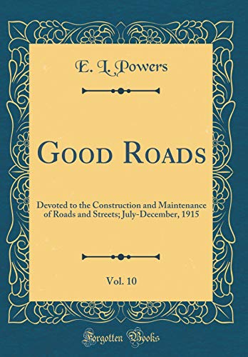 Beispielbild fr Good Roads, Vol. 10 : Devoted to the Construction and Maintenance of Roads and Streets; July-December, 1915 (Classic Reprint) zum Verkauf von Buchpark