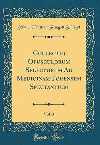 Beispielbild fr Collectio Opusculorum Selectorum Ad Medicinam Forensem Spectantium, Vol. 3 (Classic Reprint) zum Verkauf von Buchpark