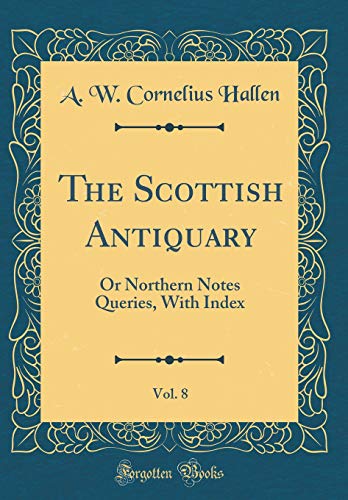 Stock image for The Scottish Antiquary, Vol 8 Or Northern Notes Queries, With Index Classic Reprint for sale by PBShop.store US