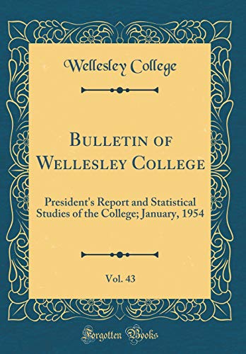 Beispielbild fr Bulletin of Wellesley College, Vol. 43 : President's Report and Statistical Studies of the College; January, 1954 (Classic Reprint) zum Verkauf von Buchpark