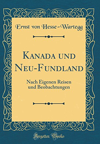 Beispielbild fr Kanada und Neu-Fundland : Nach Eigenen Reisen und Beobachtungen (Classic Reprint) zum Verkauf von Buchpark