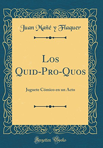 9780666445131: Los Quid-Pro-Quos: Juguete Cmico en un Acto (Classic Reprint)