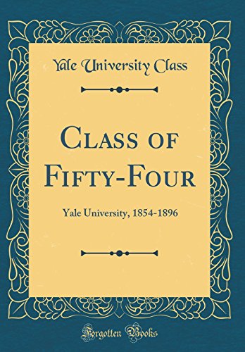 9780666448668: Class of Fifty-Four: Yale University, 1854-1896 (Classic Reprint)
