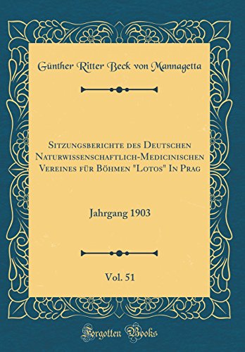 Stock image for Sitzungsberichte des Deutschen Naturwissenschaftlich-Medicinischen Vereines fr Bhmen "Lotos" In Prag, Vol. 51 : Jahrgang 1903 (Classic Reprint) for sale by Buchpark