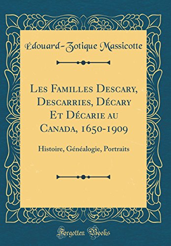 Stock image for Les Familles Descary, Descarries, D?cary Et D?carie au Canada, 1650-1909: Histoire, G?n?alogie, Portraits (Classic Reprint) for sale by PBShop.store US