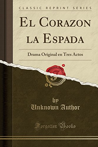 Beispielbild fr El Corazon la Espada Drama Original en Tres Actos Classic Reprint zum Verkauf von PBShop.store US