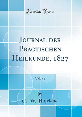9780666470782: Journal der Practischen Heilkunde, 1827, Vol. 64 (Classic Reprint)
