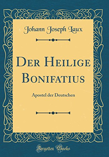 Beispielbild fr Der Heilige Bonifatius: Apostel der Deutschen (Classic Reprint) zum Verkauf von PBShop.store US