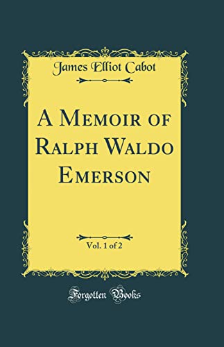 Stock image for A Memoir of Ralph Waldo Emerson, Vol. 1 of 2 (Classic Reprint) for sale by PBShop.store US