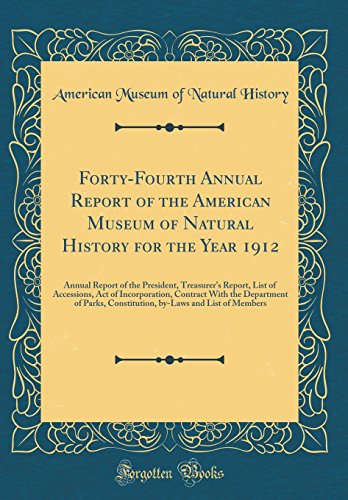 9780666491688: Forty-Fourth Annual Report of the American Museum of Natural History for the Year 1912: Annual Report of the President, Treasurer's Report, List of ... of Parks, Constitution, by-Laws and List o