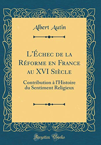 Beispielbild fr L'chec de la Rforme en France au XVI Sicle Contribution l'Histoire du Sentiment Religieux Classic Reprint zum Verkauf von PBShop.store US