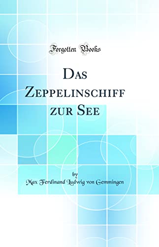 Imagen de archivo de Das Zeppelinschiff zur See (Classic Reprint) a la venta por PBShop.store US