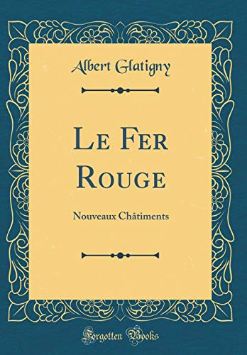 9780666518651: Le Fer Rouge: Nouveaux Chtiments (Classic Reprint)