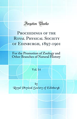 9780666528872: Proceedings of the Royal Physical Society of Edinburgh, 1897-1901, Vol. 14: For the Promotion of Zoology and Other Branches of Natural History (Classic Reprint)