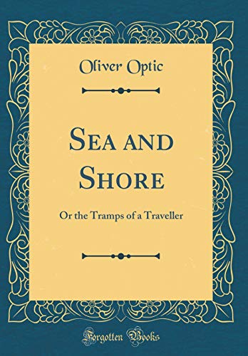 Imagen de archivo de Sea and Shore Or the Tramps of a Traveller Classic Reprint a la venta por PBShop.store US