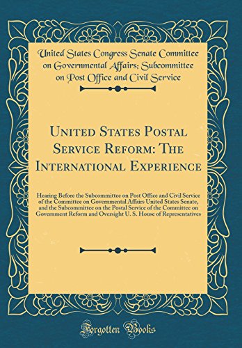 Imagen de archivo de United States Postal Service Reform: The International Experience: Hearing Before the Subcommittee on Post Office and Civil Service of the Committee on Governmental Affairs United States Senate, and the Subcommittee on the Postal Service of the Committee a la venta por PBShop.store US