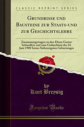 9780666545022: Grundrisse und Bausteine zur Staats-und zur Geschichtslehre: Zusammengetragen zu den Ehren Gustav Schmollers und zum Gedaechtnis des 24. Juni 1908 Seines Siebenzigsten Geburtstages (Classic Reprint)