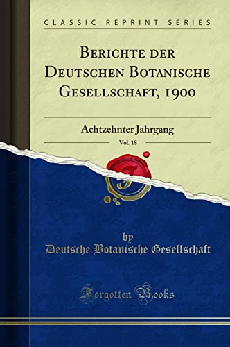 9780666547439: Berichte der Deutschen Botanische Gesellschaft, 1900, Vol. 18: Achtzehnter Jahrgang (Classic Reprint)