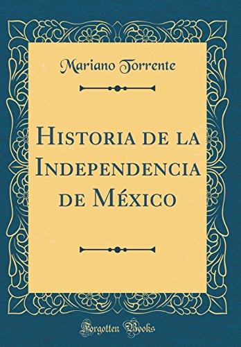 Beispielbild fr Historia de la Independencia de Mxico Classic Reprint zum Verkauf von PBShop.store US