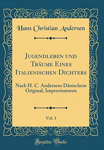 Stock image for Jugendleben und Tr?ume Eines Italienischen Dichters, Vol. 1: Nach H. C. Andersens D?nischem Original, Improvisatoren (Classic Reprint) for sale by PBShop.store US
