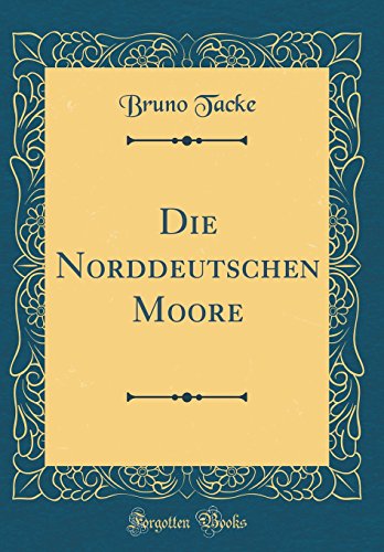 Beispielbild fr Die Norddeutschen Moore (Classic Reprint) zum Verkauf von Buchpark