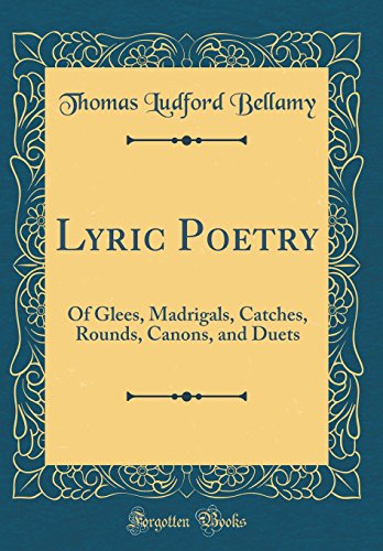 Stock image for Lyric Poetry: Of Glees, Madrigals, Catches, Rounds, Canons, and Duets (Classic Reprint) for sale by PBShop.store US