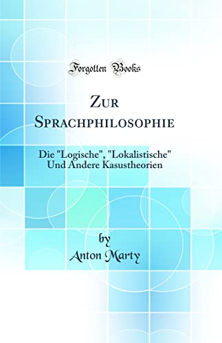 Stock image for Zur Sprachphilosophie Die Logische, Lokalistische Und Andere Kasustheorien Classic Reprint for sale by PBShop.store US