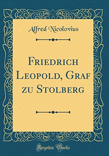 Imagen de archivo de Friedrich Leopold, Graf zu Stolberg Classic Reprint a la venta por PBShop.store US