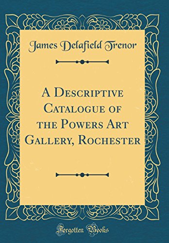 Stock image for A Descriptive Catalogue of the Powers Art Gallery, Rochester Classic Reprint for sale by PBShop.store US