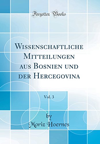 Imagen de archivo de Wissenschaftliche Mitteilungen aus Bosnien und der Hercegovina, Vol. 3 (Classic Reprint) a la venta por PBShop.store US