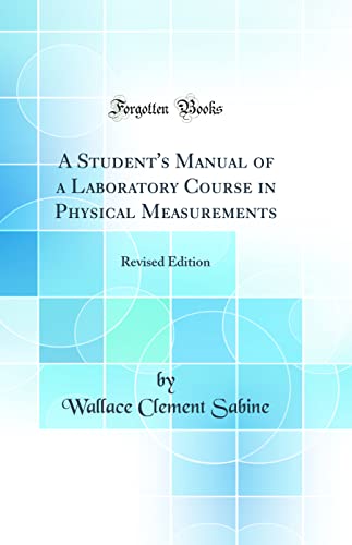 Stock image for A Student's Manual of a Laboratory Course in Physical Measurements Revised Edition Classic Reprint for sale by PBShop.store US