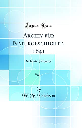 Imagen de archivo de Archiv fr Naturgeschichte, 1841, Vol 1 Siebenter Jahrgang Classic Reprint a la venta por PBShop.store US