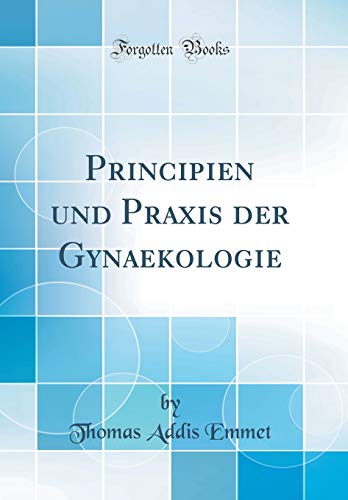 Imagen de archivo de Principien und Praxis der Gynaekologie Classic Reprint a la venta por PBShop.store US