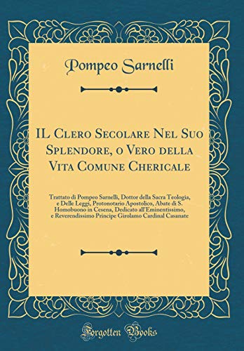 Stock image for IL Clero Secolare Nel Suo Splendore, o Vero della Vita Comune Chericale Trattato di Pompeo Sarnelli, Dottor della Sacra Teologia, e Delle Leggi, all'Eminentissimo, e Reverendissimo Princi for sale by PBShop.store US