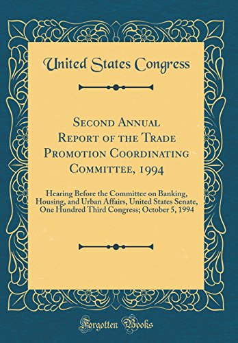 Stock image for Second Annual Report of the Trade Promotion Coordinating Committee, 1994 Hearing Before the Committee on Banking, Housing, and Urban Affairs, United Congress October 5, 1994 Classic Reprint for sale by PBShop.store US
